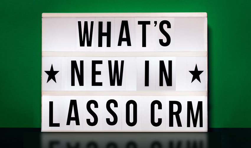 Discover the Latest Lasso CRM Product Updates
