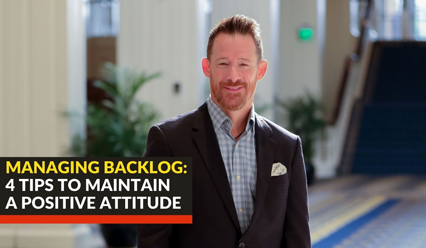 Four Tips to Maintain a Positive Attitude While Managing Backlog